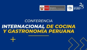 Ministerio de Relaciones Exteriores y USIL organizan &ldquo;Conferencia Internacional de Cocina y Gastronom&iacute;a Peruana&rdquo;